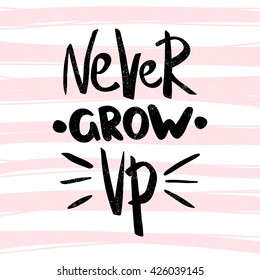 Never grow up. Black and white decorative lettering. Hand drawn lettering. Quote. Vector hand-painted illustration. Decorative inscription. Font, motivational poster. Illustration. 