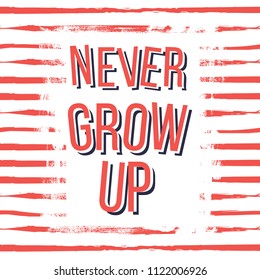 Never grow up. decorative lettering. Quote. Vector illustration. Decorative inscription. Font, motivational poster. Illustration.