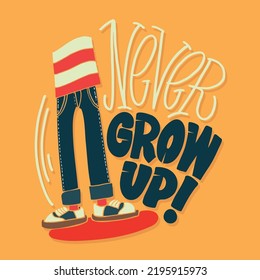 Never grow up. Inspirational lettering quote postcard. Modern calligraphy. Brush painted letters, vector