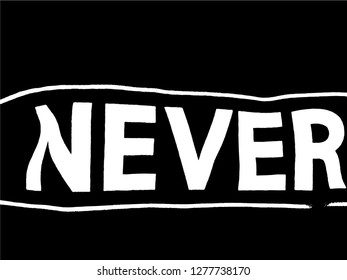 Never. Hand drawn typography poster. T shirt hand lettered calligraphic design. Inspirational vector typography.