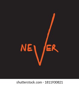 Never  hand lettered motivation slogan.Typographic style t-shirt background with letters,hearts and doodle elements.Trendy print for textile and fabric.Fashion style apparel design