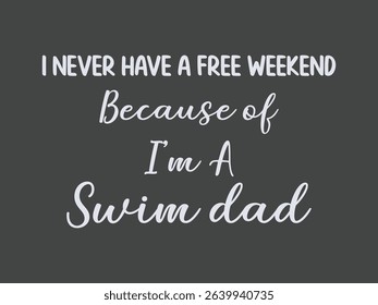 I never have a free weekend proud swim dad t shirt design for busy fathers