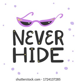 Never Hide. Sticker for social media content. Vector hand drawn illustration with cartoon lettering. Bubble pop art comic style poster, t shirt print, post card, video blog cover