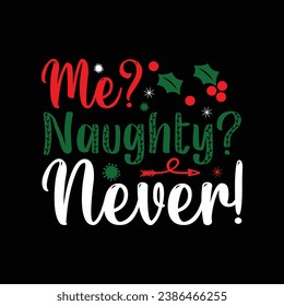 
 ME? NAUGHTY? NEVER! holiday, merry christmas, santa, christmas, typography, illustration, vector,