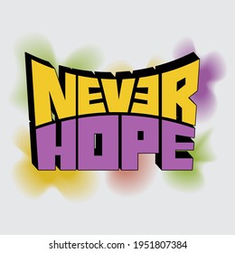 Never hope. Isolated vector inscription with unique letters on a background of colored gradient spots. beautiful drawing for printing on plates, T-shirts, stickers, banners, bags.