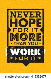 Never Hope For It More Than You Work For It. Inspiring Creative Motivation Quote. Vector Typography Banner Design Concept On Grunge Background 