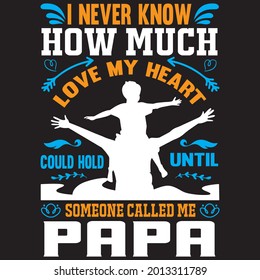 I Never know How Much Love me heart someone called me papa t shirt design, vector file.