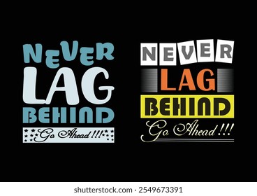 Never lag behind go ahead t shirt design, typography t shirt