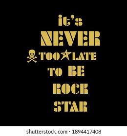 It's never too late to be rock star lettering,Graphic design print t-shirts fashion,vector,poster,card