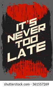 It's never too late. Creative motivation background. Grunge and retro design. Inspirational motivational quote. Calligraphic And Typographic. Retro color.