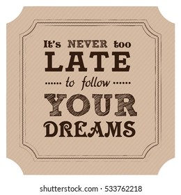 It is never too late to follow your dreams quote frame label. grunge retro chalk borders in vintage background vector. 
