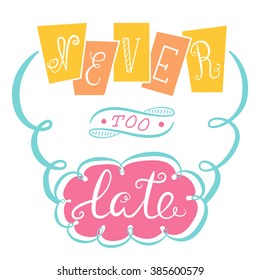 Never too late. The poster with a motivational phrase. Hand lettering phrase.