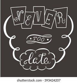 Never too late. The poster with a motivational phrase. Hand lettering phrase.