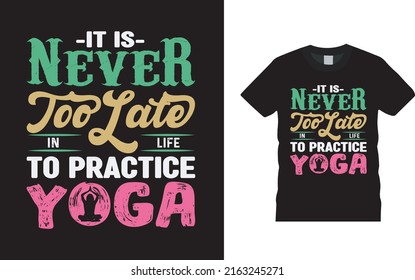 It Is Never To Late To Practice Yoga T shirt Design