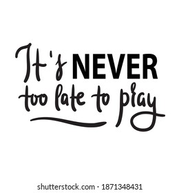 It's never too late to pray - inspire motivational religious quote. Hand drawn beautiful lettering. Print for inspirational poster, t-shirt, bag, cups, card, flyer, sticker, badge. Calligraphy writing