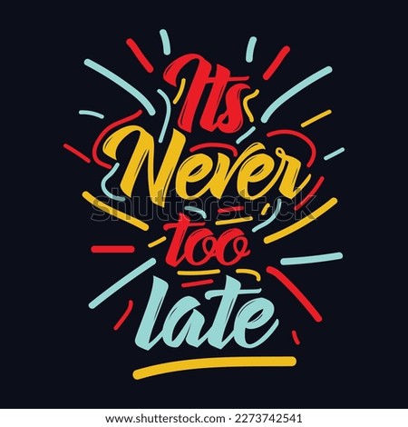 Its Never too late quote Typography T Shirt Design