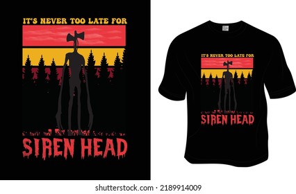 It's never too late for Siren Head t-shirt design. Ready to print for apparel, poster, illustration. Modern, simple, lettering t shirt vector.

