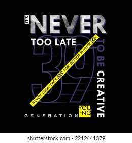 it's never to late slogan abstract design with texture Typography graphics for tee shirt print