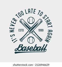 its never too late to start again baseball vintage typography baseball tshirt design illustration