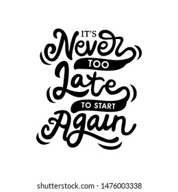 
never too late to start again hand drawn lettering inspirational and motivational quote