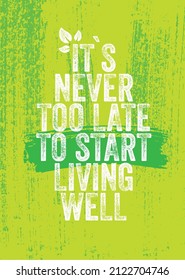 It's Never Too Late to Start Living Well. Inspiring Healthy Eating Typography Creative Motivation Quote Template. Diet Nutrition Textured Vector Banner