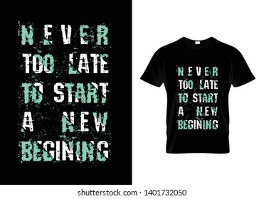 Never Too Late To Start A New Beginning Grunge Typography T Shirt Design