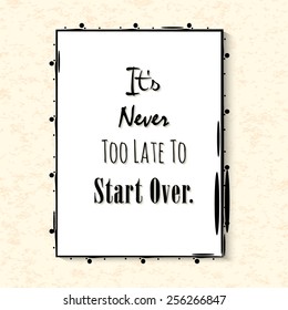 It's never too late to start over. Inspiring quote for poster. Vector illustration.