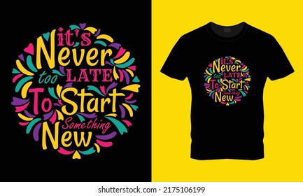 Es ist nie zu spät, etwas Neues zu beginnen - Typografisches T-Shirt-Design für kreative junge T-Shirt-Liebhaber, die ein einzigartiges Design im T-Shirt mögen