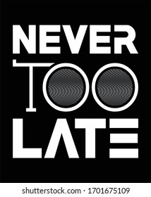Never too late stylish typography t shirt and poster design vector for print.