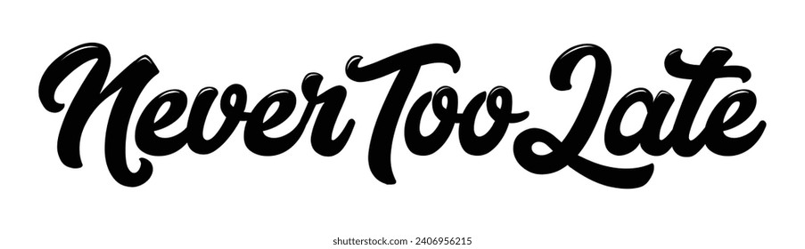 never too late text on white background.