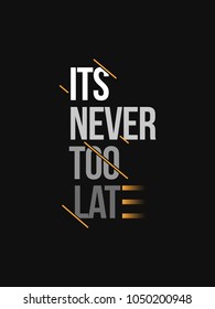 Its Never too late typography slogan vector design for t shirt printing, embroidery, apparels, Graphic tee and Printed tee