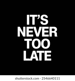 It's never too late typography t shirt design.