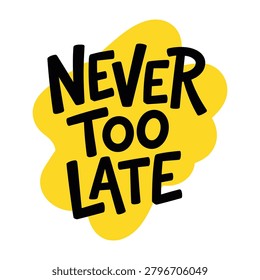 Never too late uplifting inspirational message typographic t shirt design with t shirt positive t-shirt design apparel clothing print