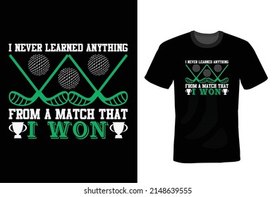 I never learned anything from a match that I won. Golf T shirt design, vintage, typography