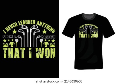 I never learned anything from a match that I won. Golf T shirt design, vintage, typography