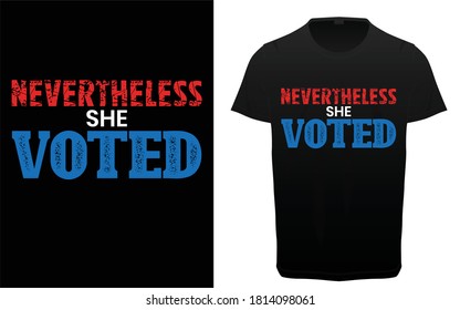 Never the less she voted typography t-shirt design, voting, women rights and feminism quotes, USA Election lettering 