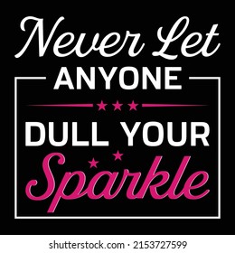 Never Let Anyone Dull Your Sparkle - Uplifting Quote T-Shirt
