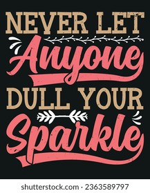 Never let anyone dull your sparkle