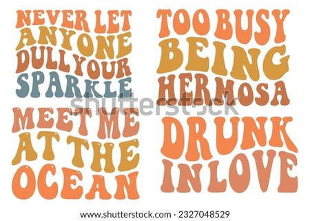 Never Let Anyone Dull Your Sparkle, Too Busy Being Hermosa, Meet Me At The Ocean, Drunk In love retro wavy SVG bundle T-shirt
