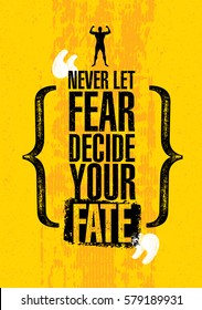 Never Let Fear Decide Your Fate. Inspiring Workout and Fitness Gym Motivation Quote. Creative Vector Typography Grunge Poster Concept