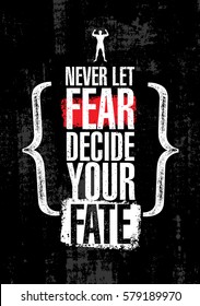 Never Let Fear Decide Your Fate. Inspiring Workout and Fitness Gym Motivation Quote. Creative Vector Typography Grunge Poster Concept