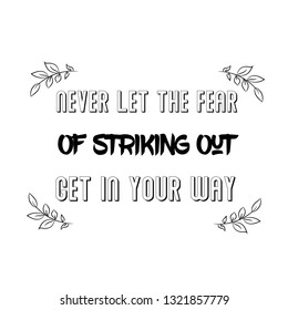 Never Let The Fear Of Striking Out Get In Your Way. Calligraphy saying for print. Vector Quote