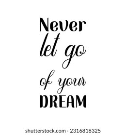 never let go of your dream black lettering quote