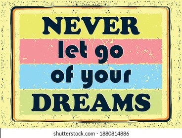 Never let go of your dreams Inspiring motivation quote Vector typography poster