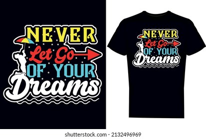 Never let go of your dreams T-shirt Design