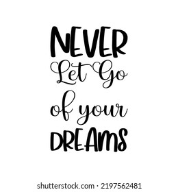 never let go of your dreams black letter quote