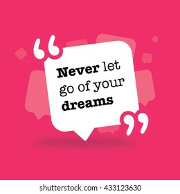 Never let go of your dreams