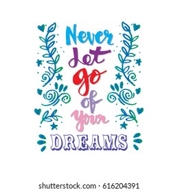 Never let go of your dreams. Hand lettering calligraphy.