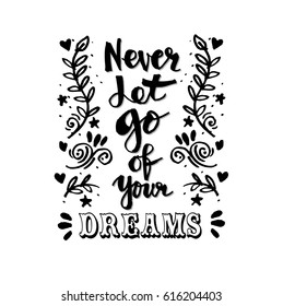 Never let go of your dreams. Hand lettering calligraphy.