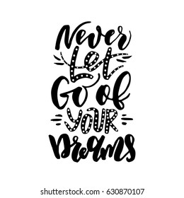 Never let go of your dreams.Inspirational quote.Hand drawn illustration with hand lettering. 
